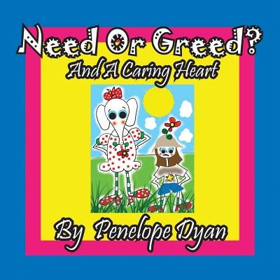 Need or Greed? And A Caring Heart by Dyan, Penelope