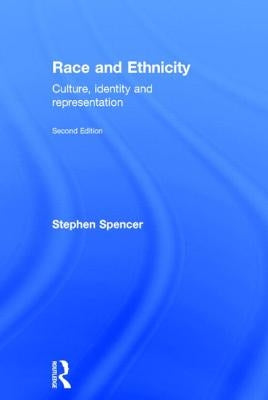 Race and Ethnicity: Culture, Identity and Representation by Spencer, Stephen