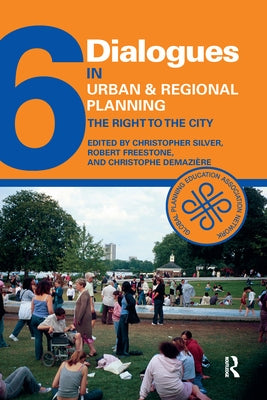 Dialogues in Urban and Regional Planning 6: The Right to the City by Silver, Christopher