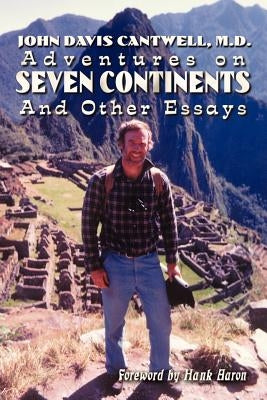 Adventures on Seven Continents And Other Essays by Cantwell, M. D. John Davis
