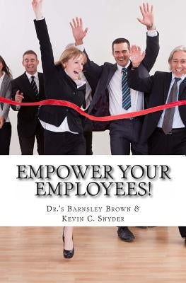 Empower Your Employees!: Twenty Best Practice Activities to Transform Your Teams, Supercharge Your Staff Meetings, Motivate Your Millennials & by Snyder, Kevin C.