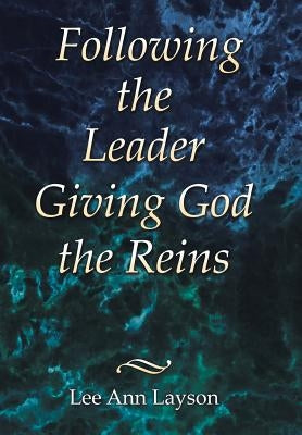 Following the Leader: Giving God the Reins by Layson, Lee Ann