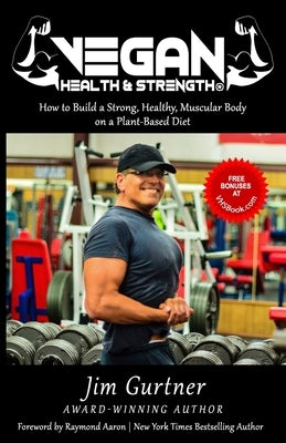 Vegan Health & Strength: How to Build a Strong, Healthy, Muscular Body on a Plant-Based Diet by Aaron, Raymond