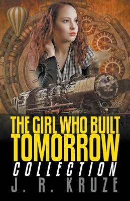The Girl Who Built Tomorrow Collection by Kruze, J. R.