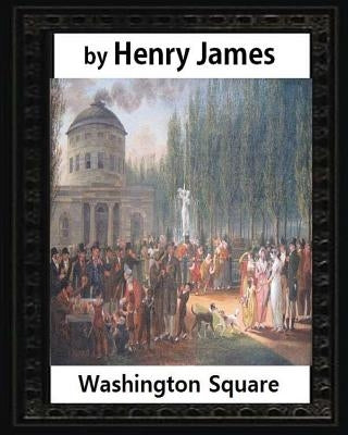 Washington Square (1880), by Henry James, novel (illustrated) by James, Henry