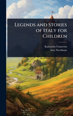 Legends and Stories of Italy for Children by Cameron, Katharine
