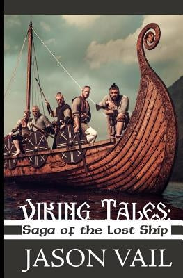 Viking Tales: Saga of the Lost Ship by Vail, Jason