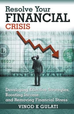 Resolve Your Financial Crisis by Gulati, Vinod K.