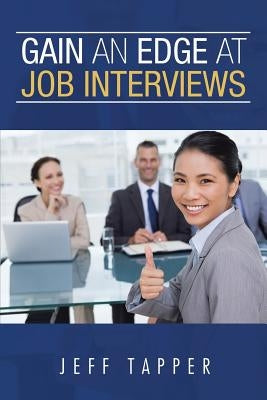 Gain an Edge at Job Interviews by Tapper, Jeff