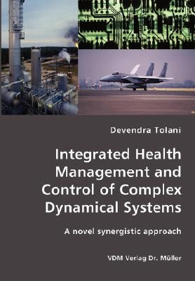 Integrated Health Management and Control of Complex Dynamical Systems by Tolani, Devendra