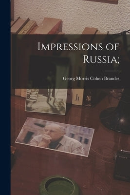 Impressions of Russia; by Brandes, Georg Morris Cohen 1842-1927
