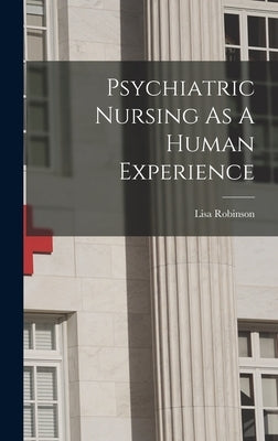 Psychiatric Nursing As A Human Experience by (R N. )., Lisa Robinson
