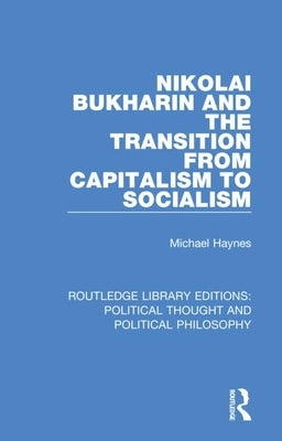 Nikolai Bukharin and the Transition from Capitalism to Socialism by Haynes, Michael