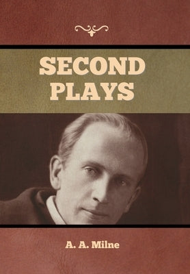 Second Plays by Milne, A. A.