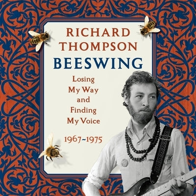Beeswing Lib/E: Losing My Way and Finding My Voice 1967-1975 by Thompson, Richard