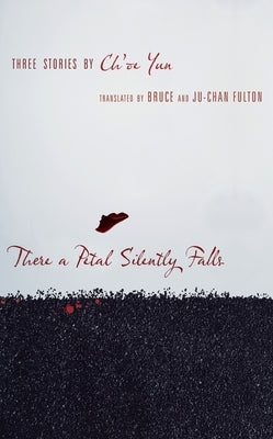 There a Petal Silently Falls: Three Stories by Ch'oe Yun by Yun, Ch'oe