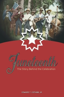 Juneteenth: The Story Behind the Celebration by Cotham, Edward, Jr.
