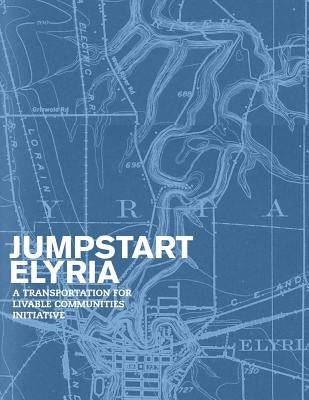 Jumpstart Elyria: A Transportation for Livable Communities Initiative by Collaborative, Cleveland Urban Design