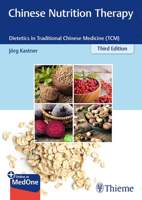 Chinese Nutrition Therapy: Dietetics in Traditional Chinese Medicine (Tcm) by Kastner, Joerg