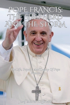 Pope Francis: The Shephard And The Storm by Hoffman, Josef Maria