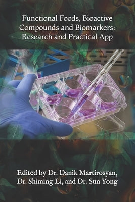 Functional Foods, Bioactive Compounds and Biomarkers: Research and Practical App by Martirosyan, Danik M.