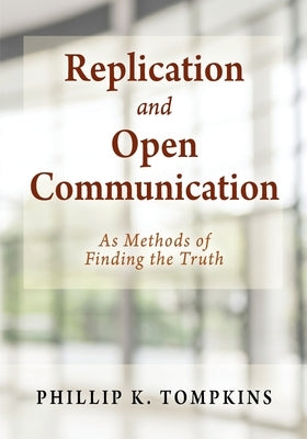 Replication and Open Communication: As Methods of Finding the Truth by Tompkins, Phillip K.