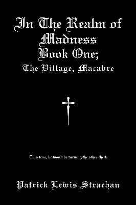 In the Realm of Madness: Book 1: The Village Macabre by Strachan, Patrick Lewis