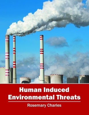Human Induced Environmental Threats by Charles, Rosemary