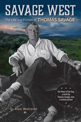 Savage West: The Life and Fiction of Thomas Savage by Weltzien, O. Alan