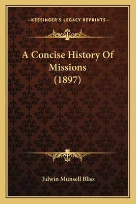 A Concise History Of Missions (1897) by Bliss, Edwin Munsell