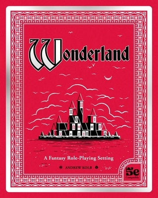 Wonderland: A Fantasy Role Playing Setting by Kolb, Andrew