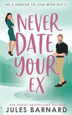 Never Date Your Ex by Barnard, Jules
