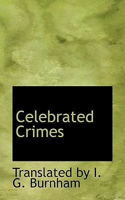 Celebrated Crimes by By I. G. Burnham, Translated