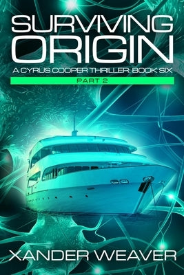 Surviving Origin, Part 2: A Cyrus Cooper Thriller: Book Six by Weaver, Xander