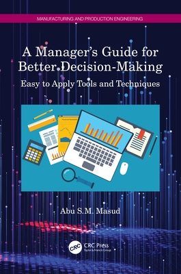 A Manager's Guide for Better Decision-Making: Easy to Apply Tools and Techniques by Masud, Abu S. M.