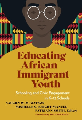 Educating African Immigrant Youth: Schooling and Civic Engagement in K-12 Schools by Watson, Vaughn W. M.