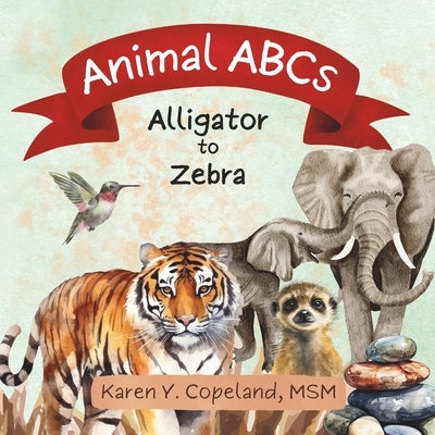 Animal ABCs: Alligator to Zebra by Copeland Msm, Karen Y.