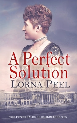A Perfect Solution: The Fitzgeralds of Dublin Book Ten by Peel, Lorna