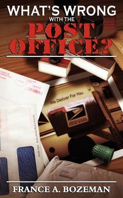 What's Wrong with the Post Office? by Bozeman, France A.