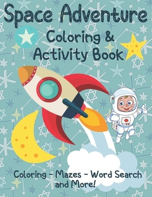 Space Adventure Coloring and Activity Book: Outer Space Coloring, Mazes, Dot to Dot and More for kids age 4-8 by Owl Learn and Play Publishing