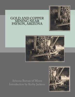 Gold and Copper Mining near Payson, Arizona by Jackson, Kerby