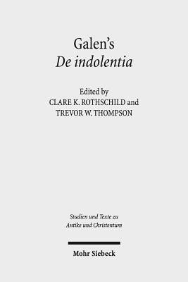 Galen's de Indolentia: Essays on a Newly Discovered Letter by Rothschild, Clare K.
