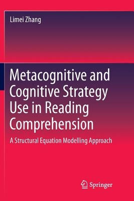 Metacognitive and Cognitive Strategy Use in Reading Comprehension: A Structural Equation Modelling Approach by Zhang, Limei