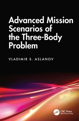 Advanced Mission Scenarios of the Three-Body Problem by Aslanov, Vladimir S.