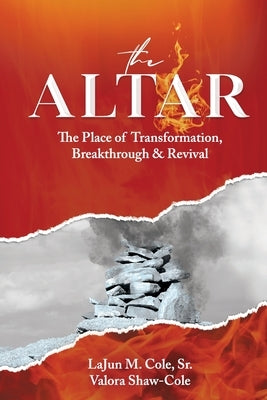 The Altar: The Place of Transformation, Breakthrough, & Revival by Shaw-Cole, Valora
