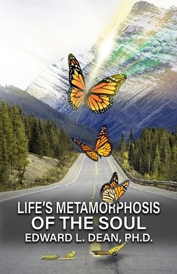 Life's Metamorphosis of the Soul by Dean, Edward L.