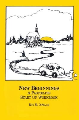 New Beginnings: The Pastorate Start Up Workbook by Oswald, Roy M.