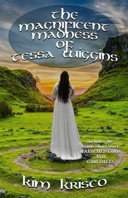 The Magnificent Madness Of Tessa Wiggins by Krisco, Kim