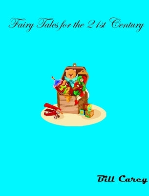 Fairy Tales for the 21st Century by Carey, Bill