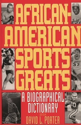 African-American Sports Greats: A Biographical Dictionary by Porter, David